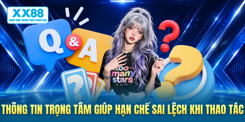 Thông tin trọng tâm giúp hạn chế sai lệch khi thao tác
